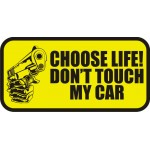CHOOSE LIFE ! DON'T TOUCH MY CAR